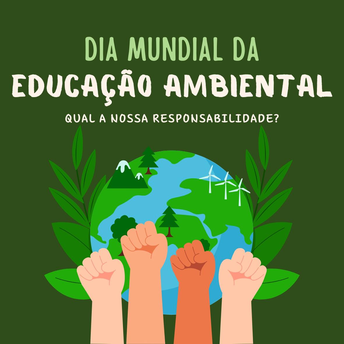 Dia Mundial da Educação Ambiental: a responsabilidade humana na preservação do planeta